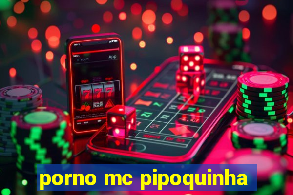 porno mc pipoquinha