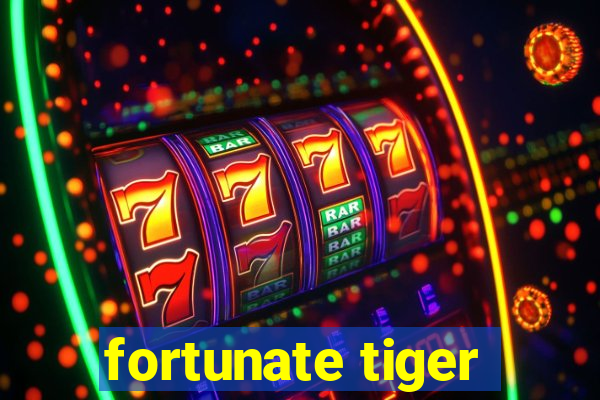 fortunate tiger