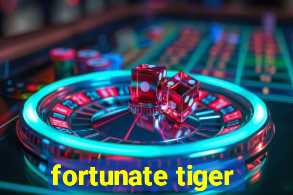 fortunate tiger