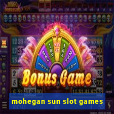 mohegan sun slot games