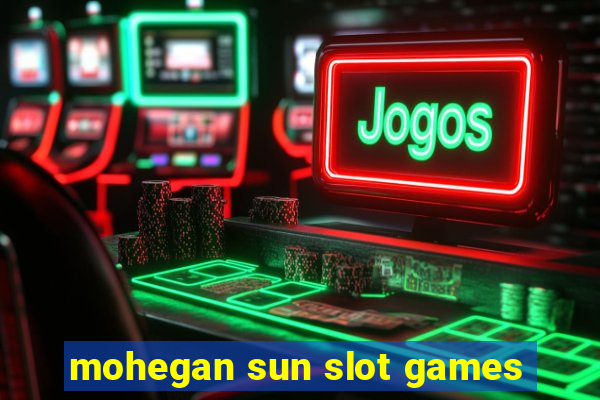 mohegan sun slot games