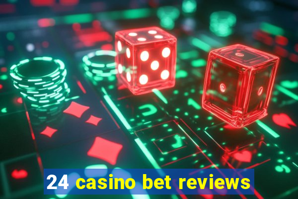 24 casino bet reviews