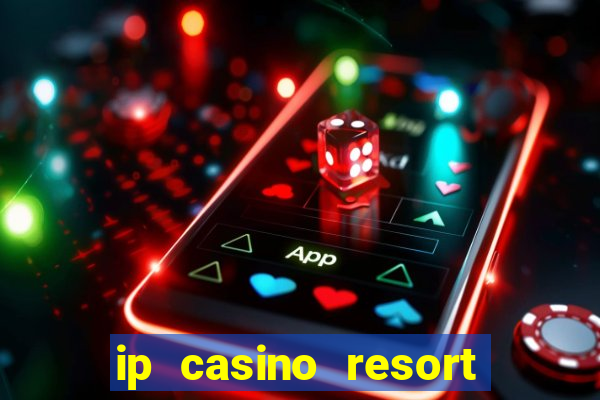 ip casino resort spa hotel biloxi