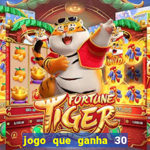 jogo que ganha 30 reais no cadastro