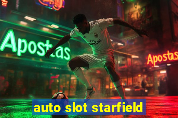 auto slot starfield