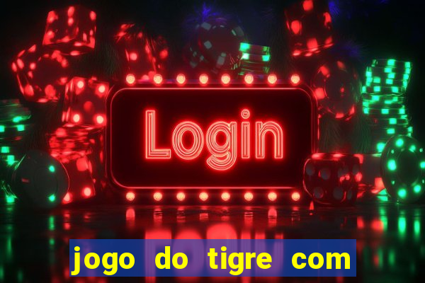 jogo do tigre com bonus no cadastro