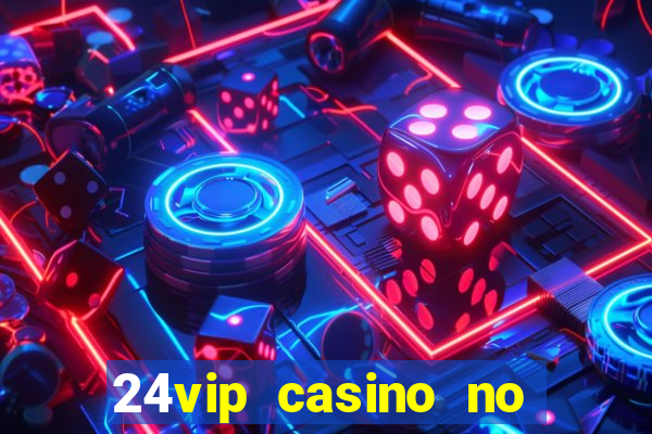 24vip casino no deposit bonus codes 2021