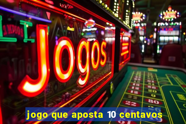 jogo que aposta 10 centavos