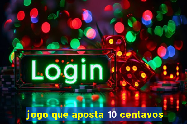 jogo que aposta 10 centavos