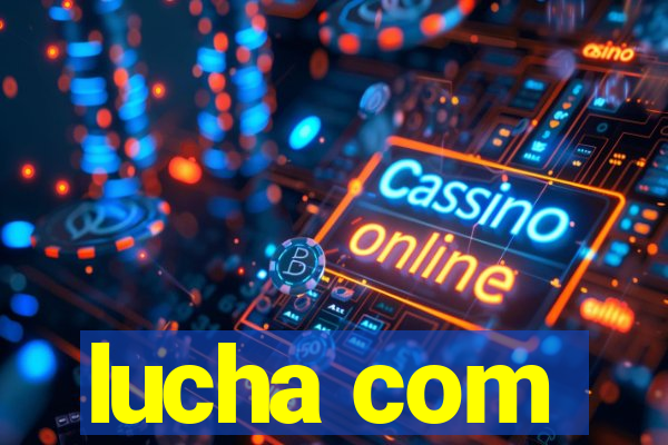 lucha com