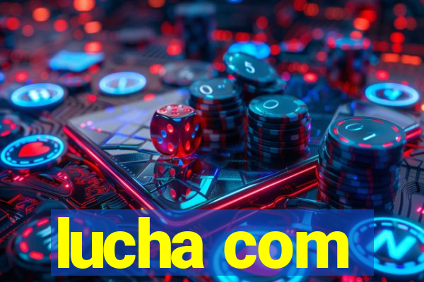 lucha com