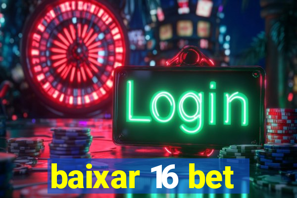 baixar 16 bet