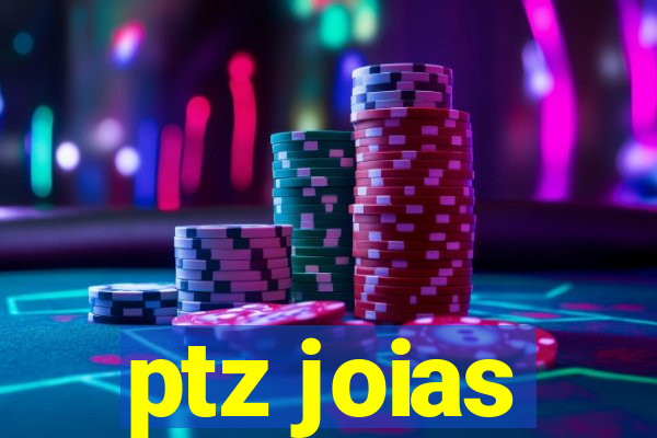 ptz joias