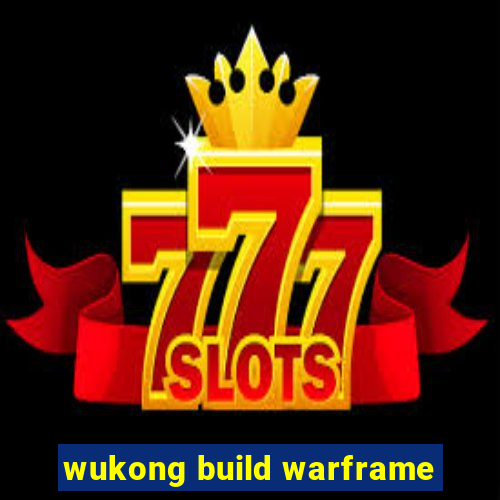 wukong build warframe