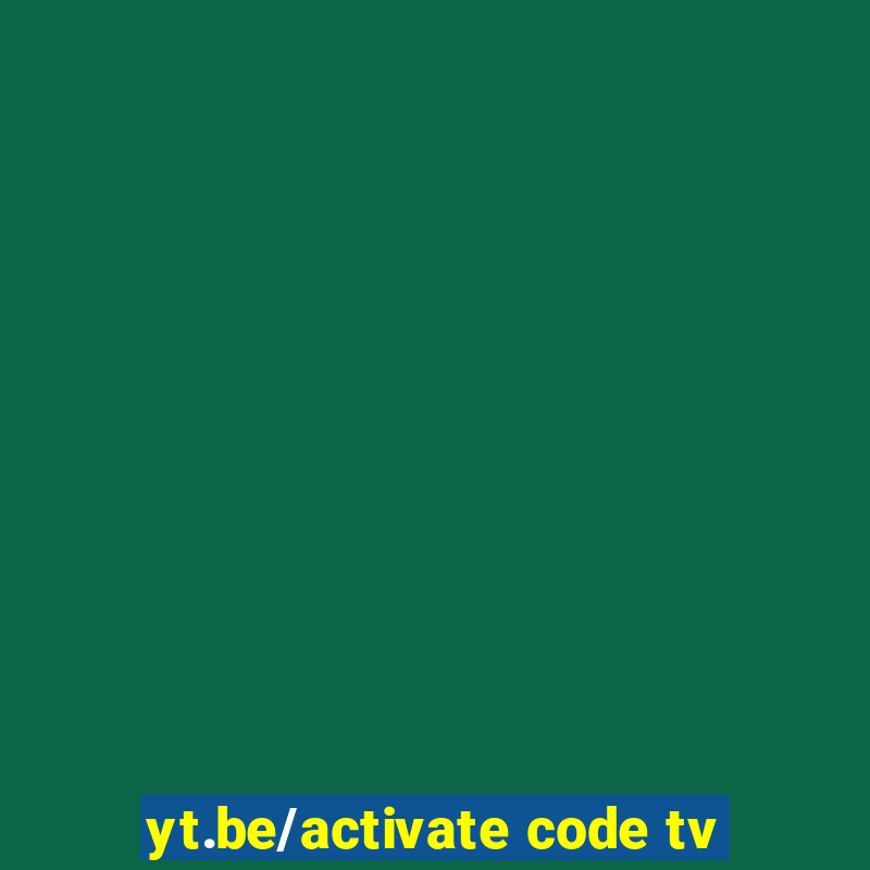 yt.be/activate code tv