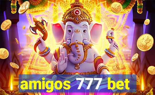 amigos 777 bet