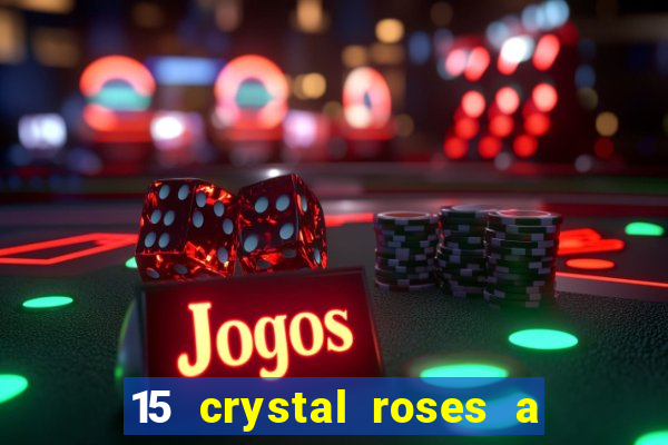 15 crystal roses a tale of love slot free play