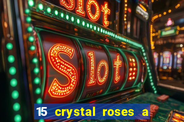 15 crystal roses a tale of love slot free play