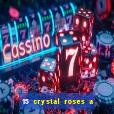 15 crystal roses a tale of love slot free play