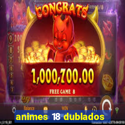 animes 18 dublados