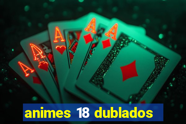 animes 18 dublados