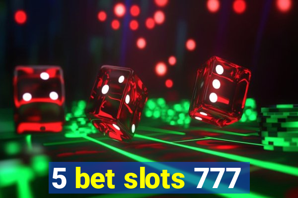 5 bet slots 777