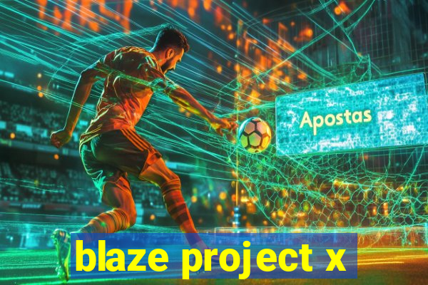 blaze project x