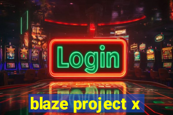 blaze project x