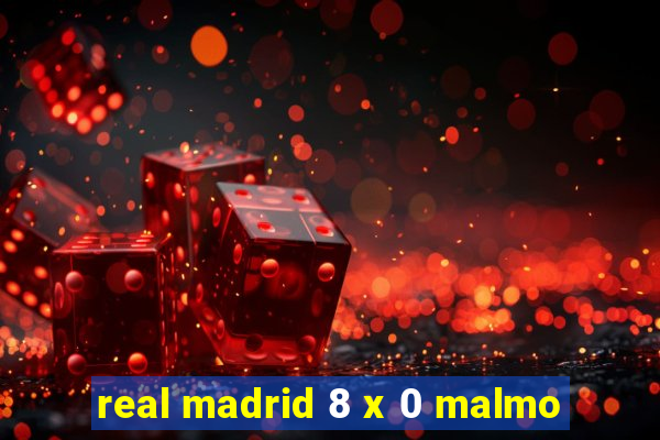 real madrid 8 x 0 malmo