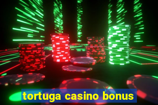 tortuga casino bonus