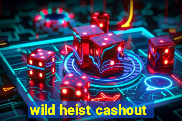 wild heist cashout