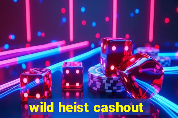 wild heist cashout