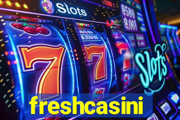 freshcasini