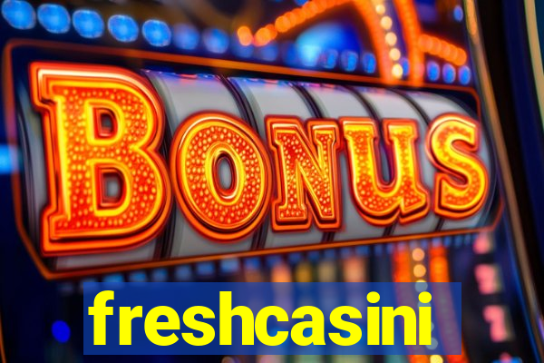 freshcasini