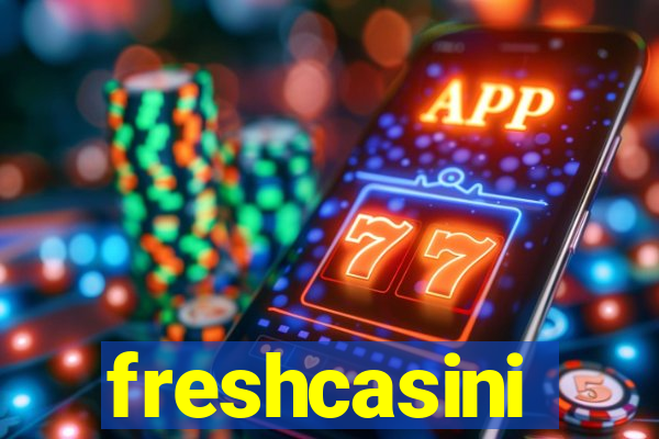 freshcasini