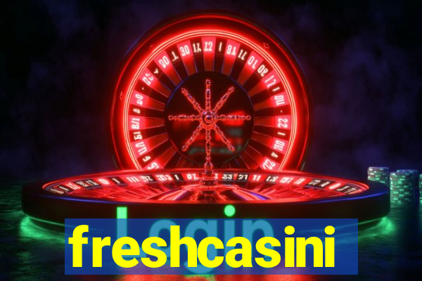 freshcasini