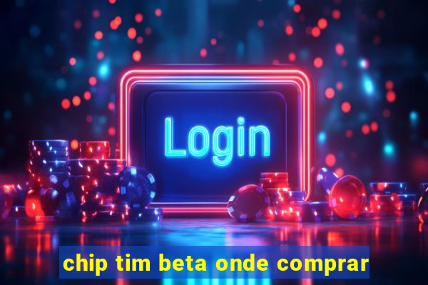 chip tim beta onde comprar