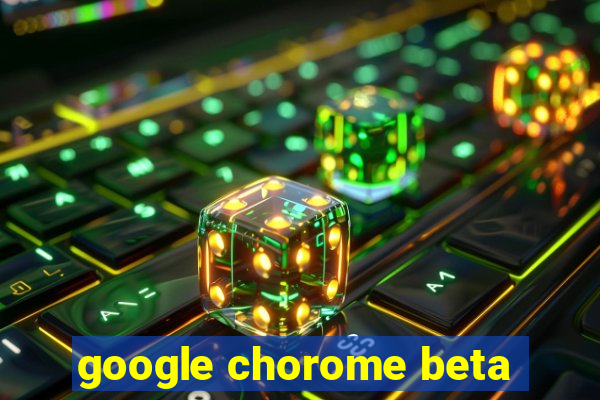 google chorome beta