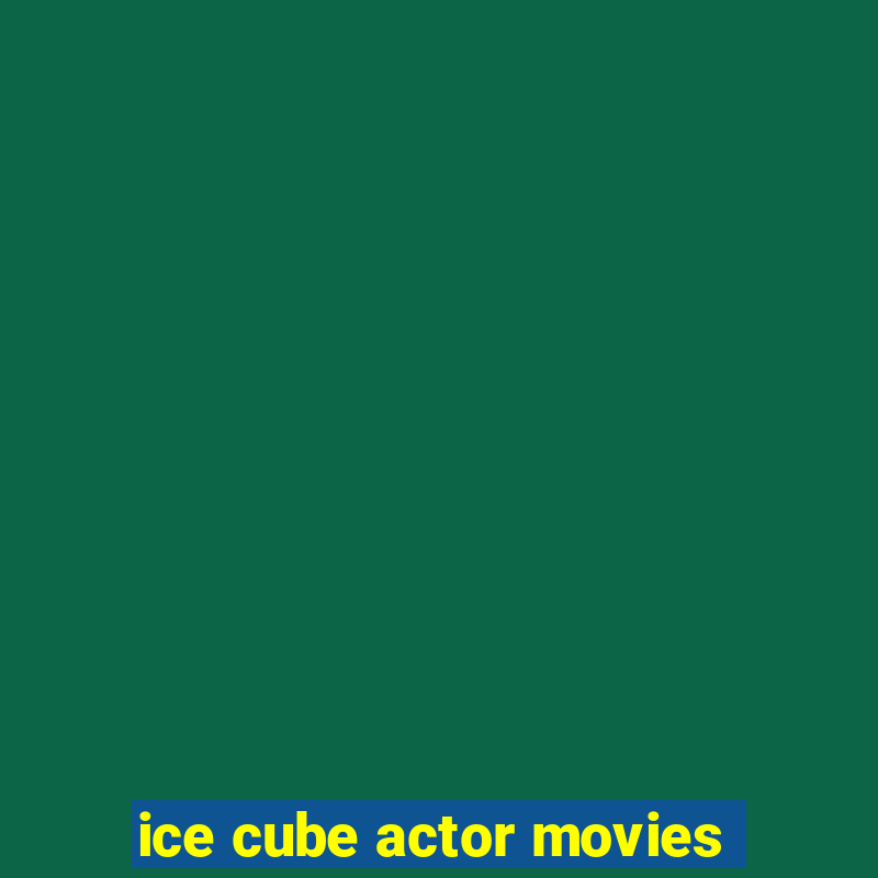 ice cube actor movies