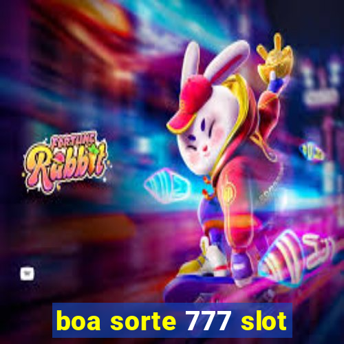 boa sorte 777 slot