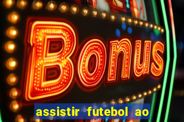 assistir futebol ao vivo multicanais