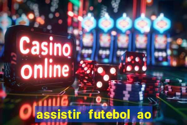 assistir futebol ao vivo multicanais