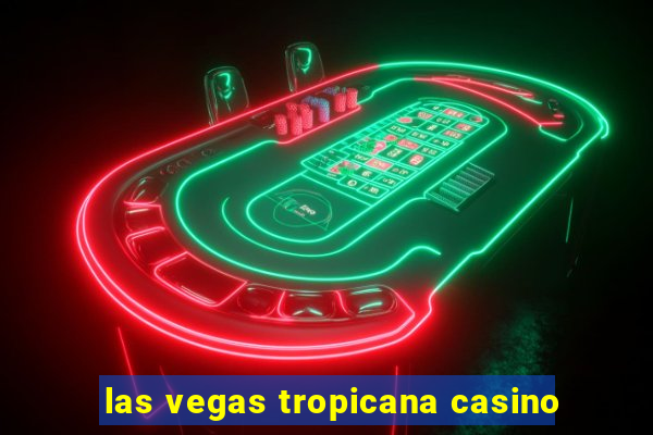 las vegas tropicana casino