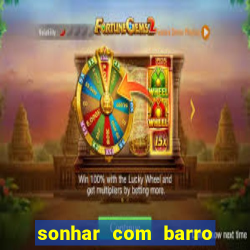 sonhar com barro no jogo do bicho