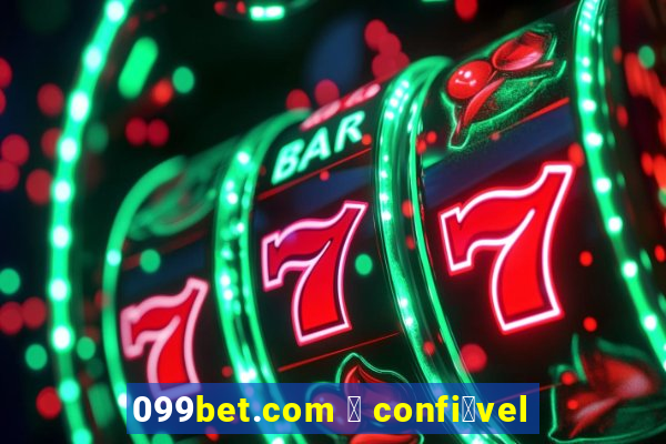 099bet.com 茅 confi谩vel