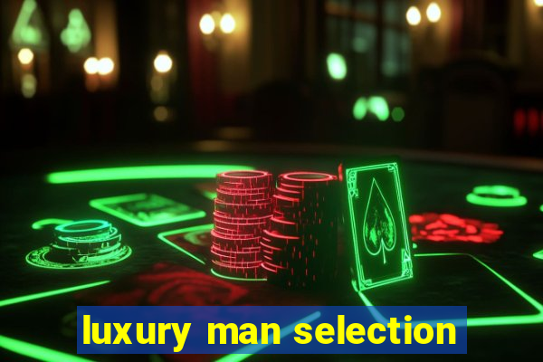 luxury man selection