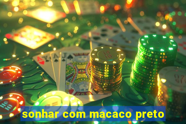 sonhar com macaco preto