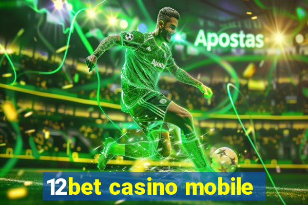 12bet casino mobile