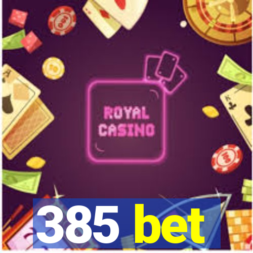 385 bet