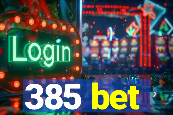 385 bet